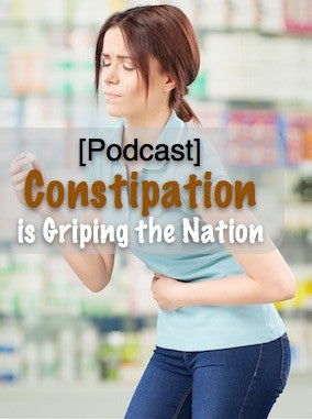 [Podcast] Constipation is Griping the Nation