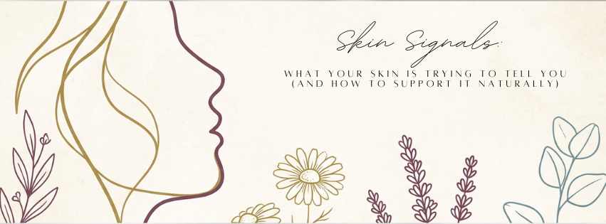 Skin Signals: What Your Skin Is Trying to Tell You (And How to Support It Naturally)