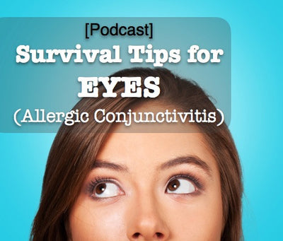 [Podcast] Survival Tips for eyes (Allergic Conjunctivitis)