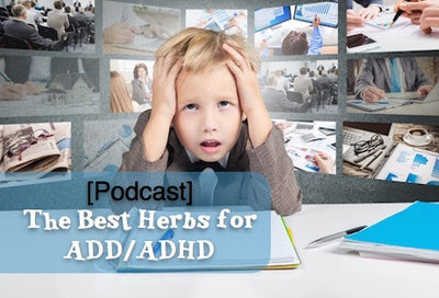 [Podcast] The best herbs for ADD/ADHD.