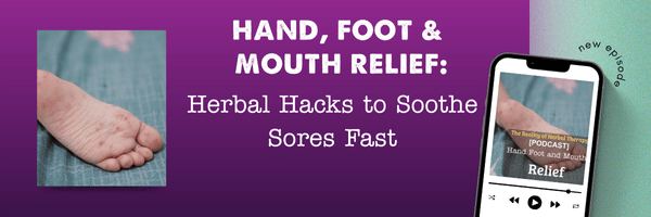 Hand, Foot & Mouth Relief: Herbal Hacks to Soothe Sores Fast