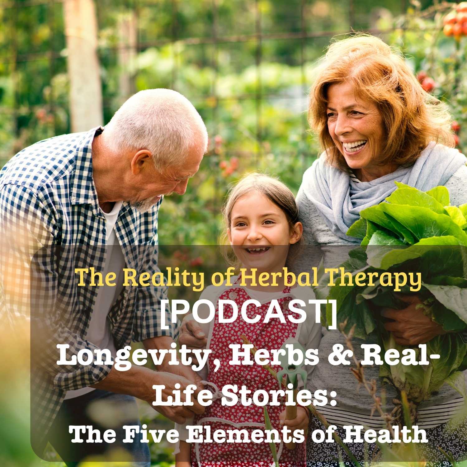 [Podcast] Longevity, Herbs & Real-Life Stories: The Five Elements of Health