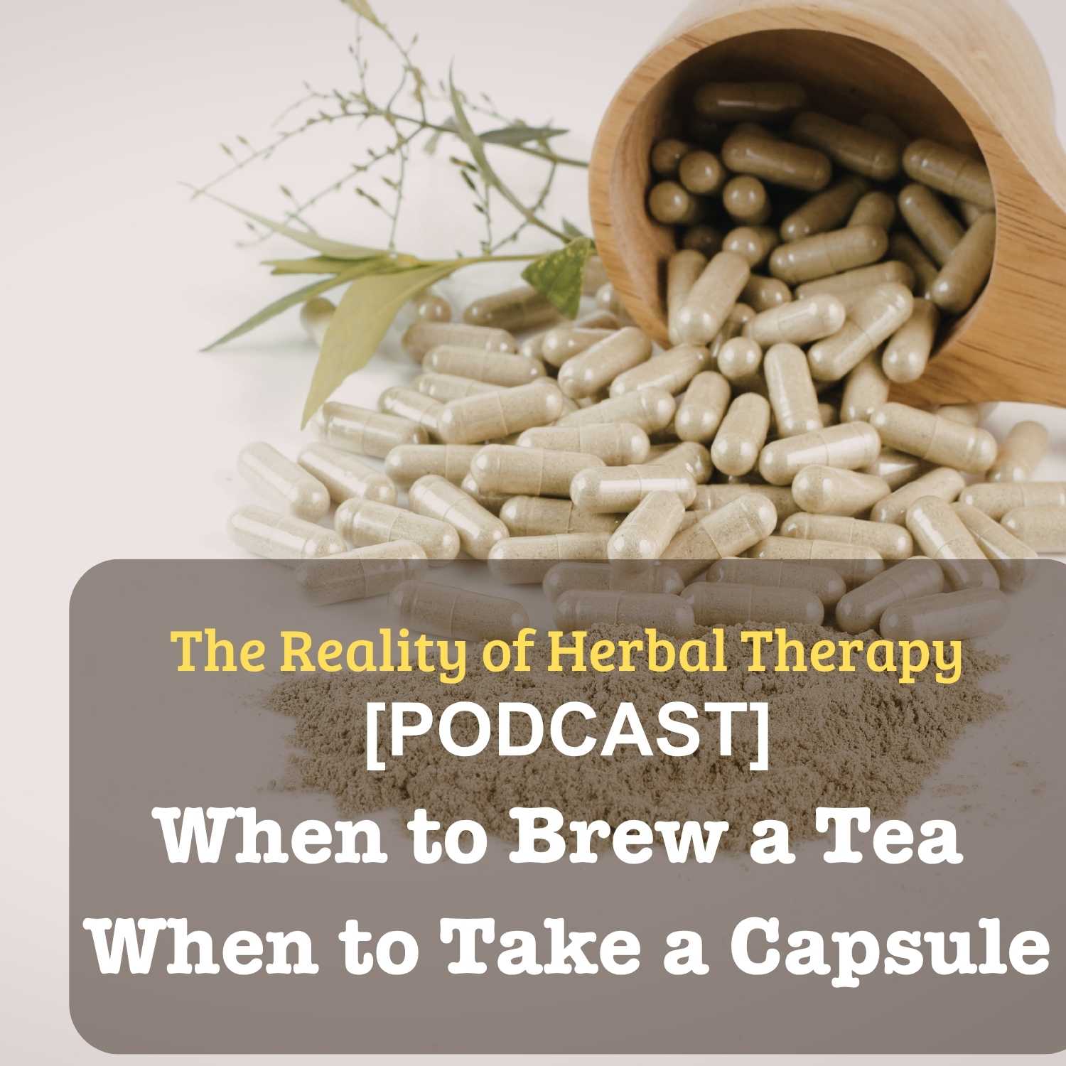 [Podcast] When to Brew a Tea — When to Take a Capsule