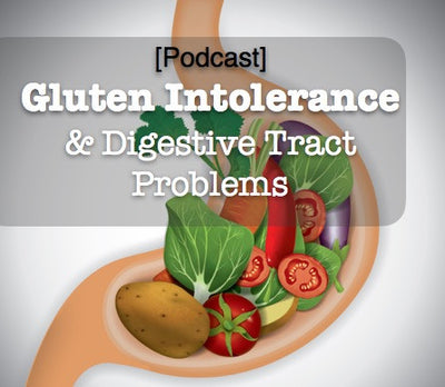 [Podcast] Gluten Intolerance & Digestive Tract Problems