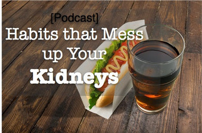 [Podcast] Habits that mess up your kidneys