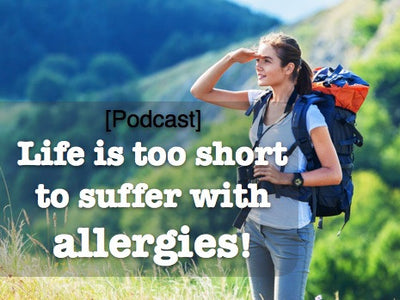 [Podcast] Life is too short to suffer with allergies!